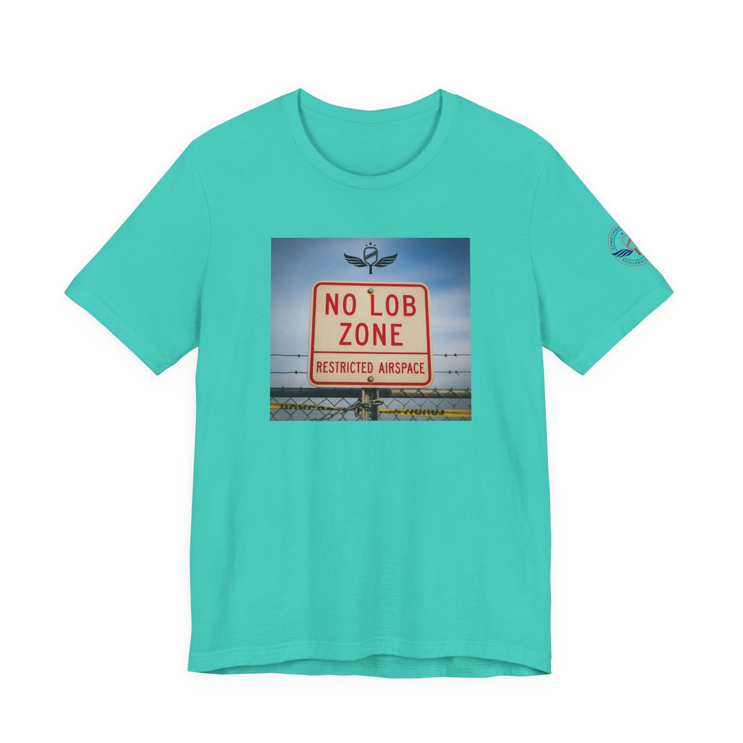 Teal t-shirt Sometimes they fly 'No Lob Zone' pickleball apparel aggressive