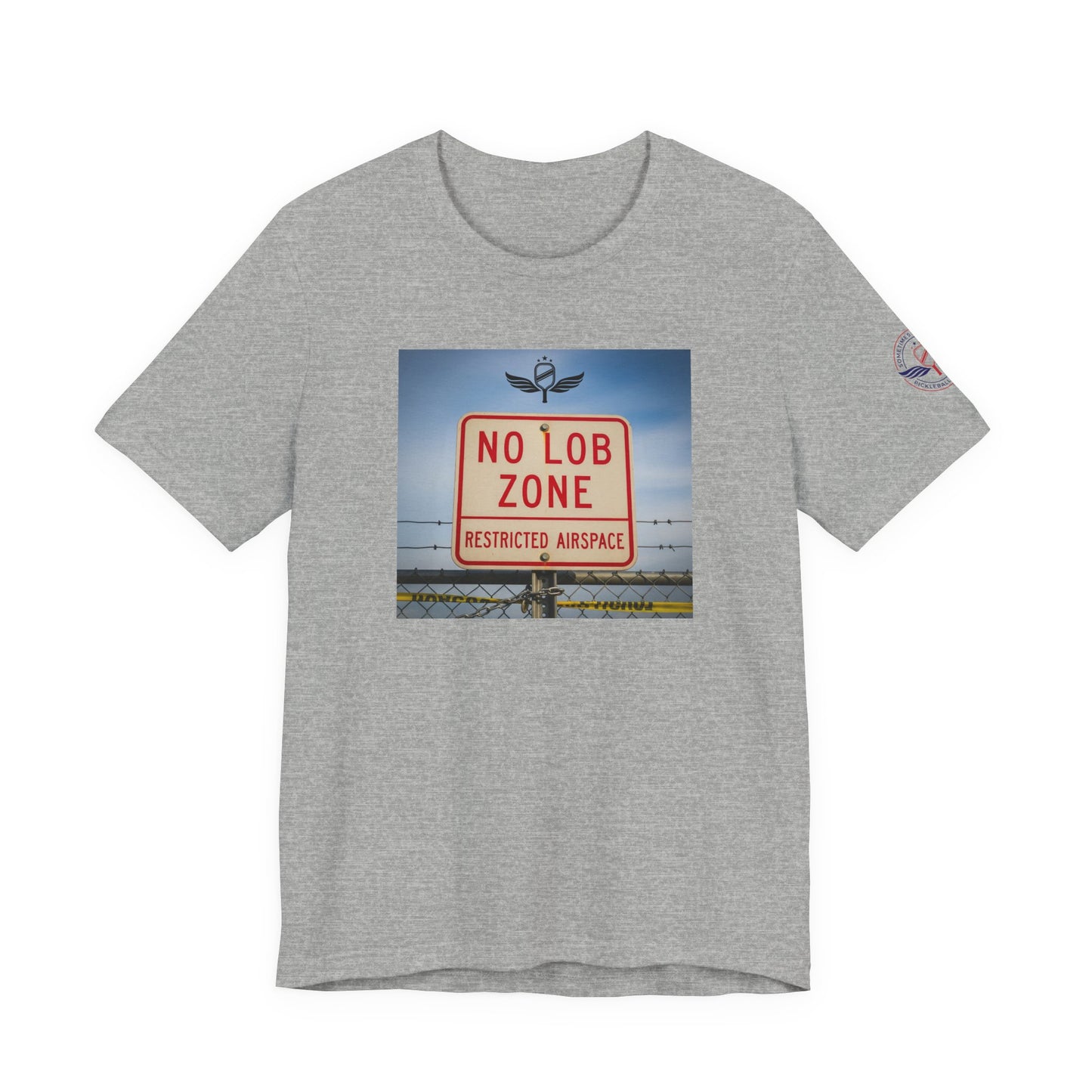 Gray t-shirt Sometimes they fly 'No Lob Zone' pickleball apparel aggressive