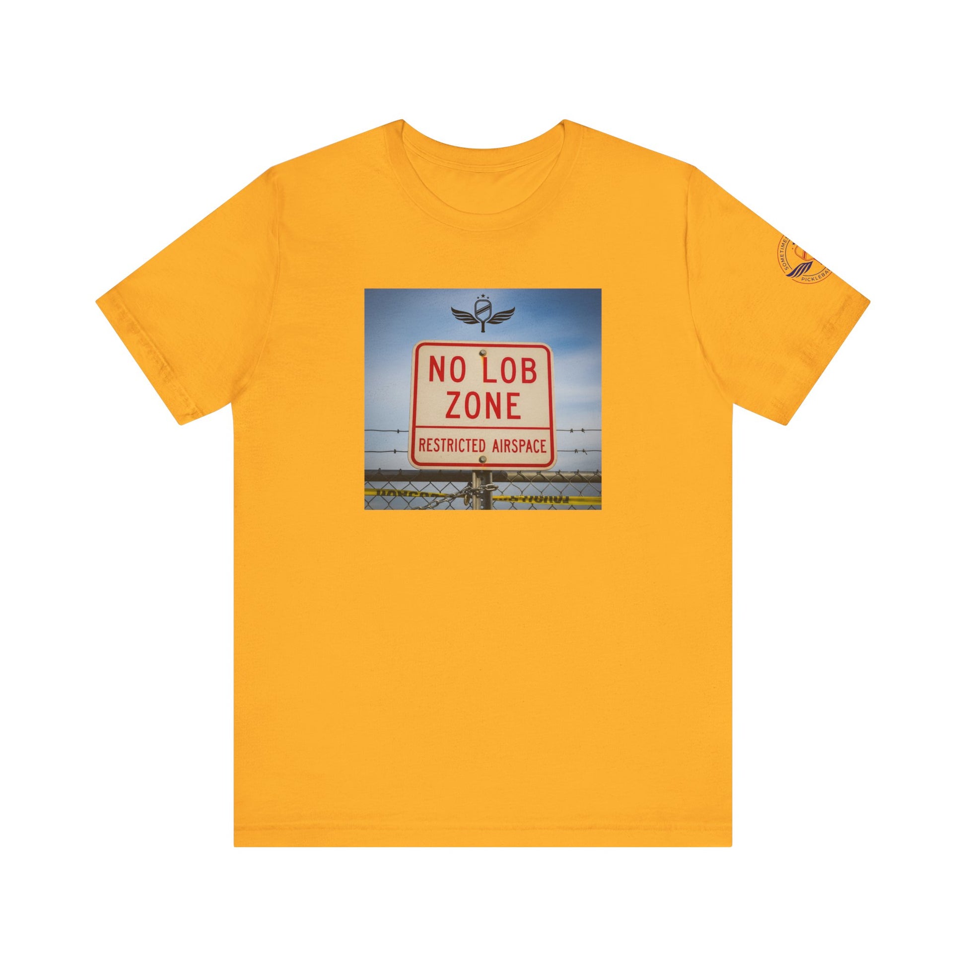 Yellow t-shirt  Sometimes they fly  'No Lob Zone' pickleball apparel aggressive