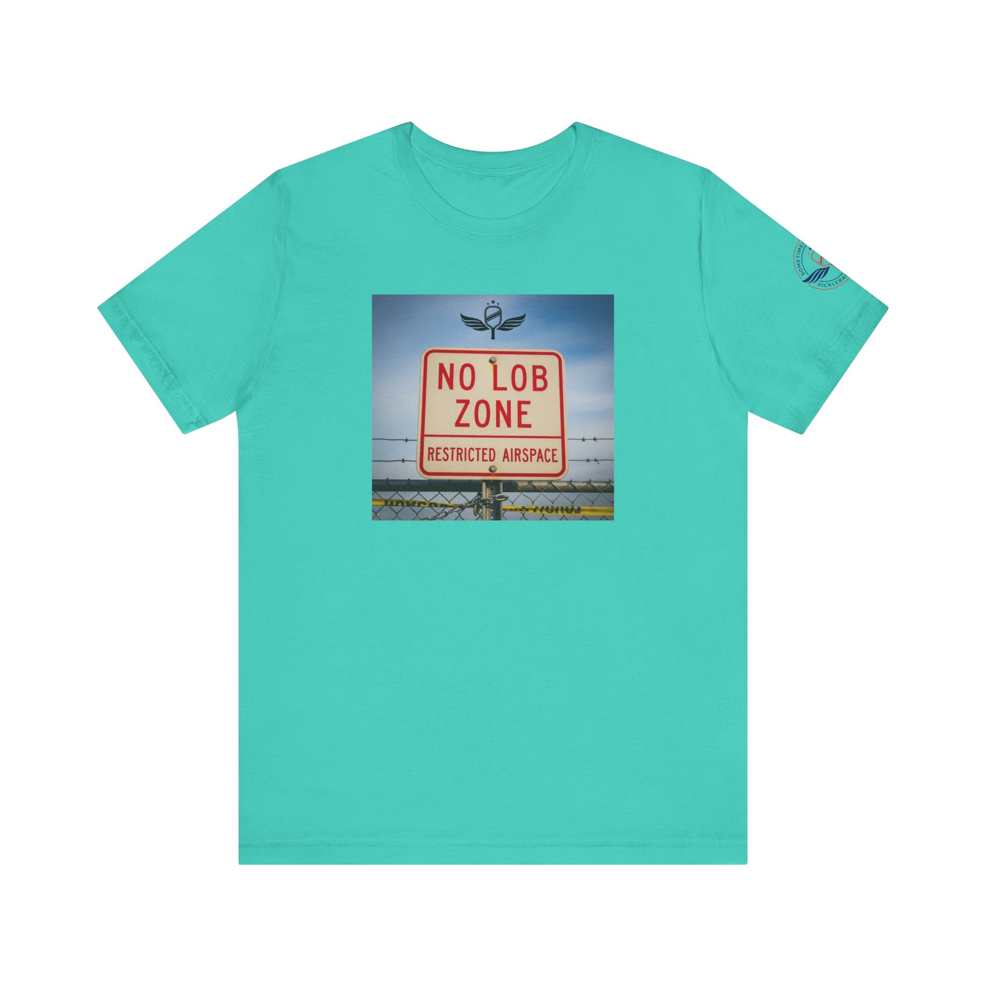 Teal t-shirt  Sometimes they fly  'No Lob Zone' pickleball apparel aggressive